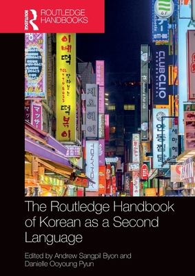 The Routledge Handbook of Korean as a Second Language - Byon, Andrew Sangpil (Editor), and Pyun, Danielle Ooyoung (Editor)