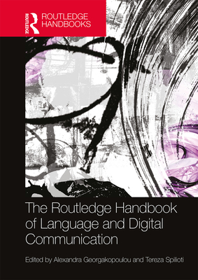 The Routledge Handbook of Language and Digital Communication - Georgakopoulou, Alexandra (Editor)