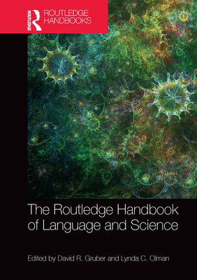 The Routledge Handbook of Language and Science - Gruber, David R (Editor), and Olman, Lynda C (Editor)