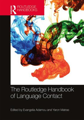 The Routledge Handbook of Language Contact - Adamou, Evangelia (Editor), and Matras, Yaron (Editor)