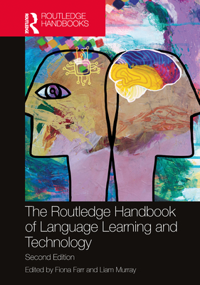 The Routledge Handbook of Language Learning and Technology - Farr, Fiona (Editor), and Murray, Liam (Editor)