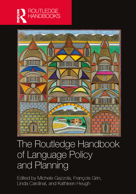 The Routledge Handbook of Language Policy and Planning - Gazzola, Michele (Editor), and Grin, Fran�ois (Editor), and Cardinal, Linda (Editor)