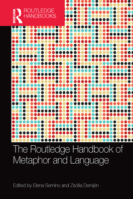 The Routledge Handbook of Metaphor and Language - Semino, Elena (Editor), and Demj�n, Zs�fia (Editor)