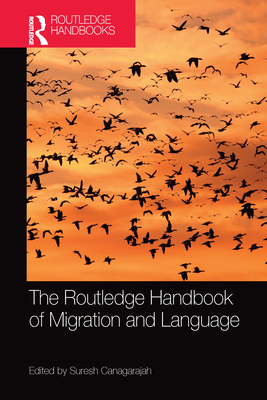 The Routledge Handbook of Migration and Language - Canagarajah, Suresh (Editor)