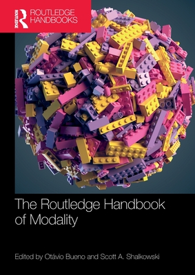 The Routledge Handbook of Modality - Bueno, Ot�vio (Editor), and Shalkowski, Scott A (Editor)