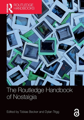 The Routledge Handbook of Nostalgia - Becker, Tobias (Editor), and Trigg, Dylan (Editor)
