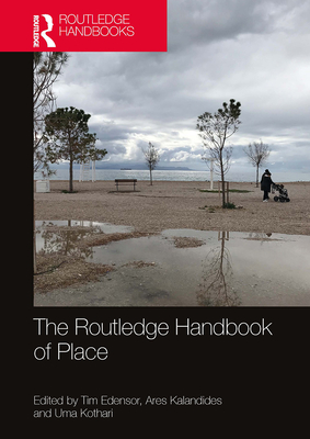 The Routledge Handbook of Place - Edensor, Tim (Editor), and Kalandides, Ares (Editor), and Kothari, Uma (Editor)