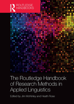 The Routledge Handbook of Research Methods in Applied Linguistics - McKinley, Jim (Editor), and Rose, Heath (Editor)