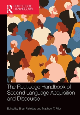 The Routledge Handbook of Second Language Acquisition and Discourse - Paltridge, Brian (Editor), and Prior, Matthew T (Editor)