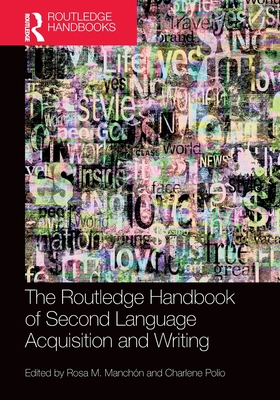 The Routledge Handbook of Second Language Acquisition and Writing - Manch�n, Rosa M (Editor), and Polio, Charlene (Editor)