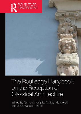 The Routledge Handbook on the Reception of Classical Architecture - Temple, Nicholas (Editor), and Piotrowski, Andrzej (Editor), and Heredia, Juan Manuel (Editor)