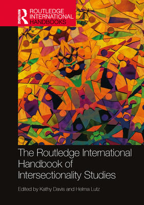 The Routledge International Handbook of Intersectionality Studies - Davis, Kathy (Editor), and Lutz, Helma (Editor)