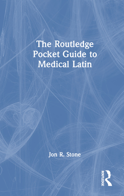 The Routledge Pocket Guide to Medical Latin - Stone, Jon R