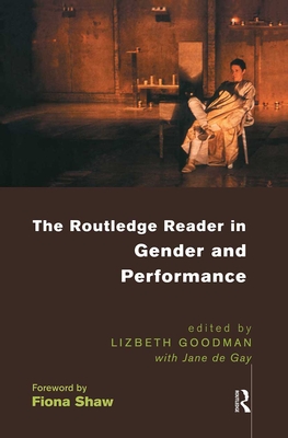 The Routledge Reader in Gender and Performance - Goodman, Lizbeth (Editor), and De Gay, Jane (Editor)