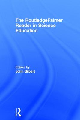 The Routledgefalmer Reader in Science Education - Gilbert, John, Sir (Editor)