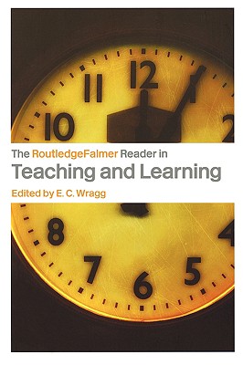 The RoutledgeFalmer Reader in Teaching and Learning - Wragg, Ted (Editor)