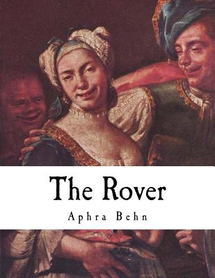 The Rover: The Banish'd Cavaliers - Behn, Aphra