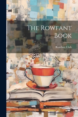 The Rowfant Book - Rowfant Club (Cleveland, Ohio) (Creator)