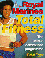 The Royal Marines Total Fitness: The Unique Commando Programme