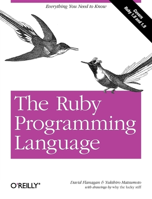 The Ruby Programming Language: Everything You Need to Know - Flanagan, David, and Matsumoto, Yukihiro