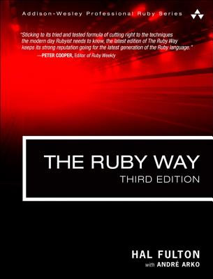 The Ruby Way: Solutions and Techniques in Ruby Programming - Fulton, Hal, and Arko, Andr�