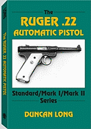 The Ruger .22 Automatic Pistol: Standard/ Mark I/ Mark II Series