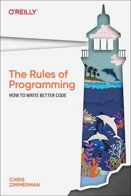 The Rules of Programming: How to Write Better Code - Zimmerman, Chris