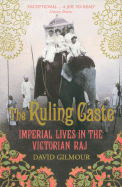 The Ruling Caste: Imperial Lives in the Victorian Raj