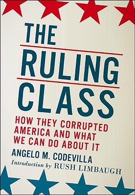 The Ruling Class: How They Corrupted America and What We Can Do about It - Codevilla, Angelo M, and Limbaugh, Rush (Introduction by)