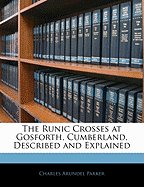 The Runic Crosses at Gosforth, Cumberland, Described and Explained