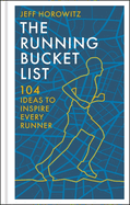 The Running Bucket List: 103 Ideas to Inspire Every Runner