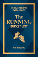The Running Bucket List: 106 Ideas to Inspire Every Runner