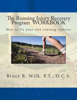 The Running Injury Recovery Program WORKBOOK - Wilk P T, Bruce R