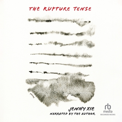 The Rupture Tense: Poems - Xie, Jenny (Read by)