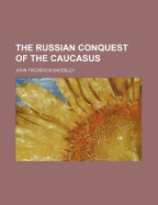 The Russian Conquest of the Caucasus