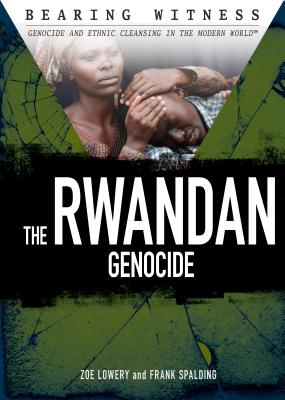 The Rwandan Genocide - Lowery, Zoe, and Spalding, Frank
