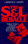 The S&l Debacle: Public Policy Lessons for Bank and Thrift Regulation