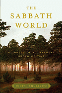 The Sabbath World: Glimpses of a Different Order of Time