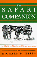 The Safari Companion: A Guide to Watching African Mammals; Including Hoofed Mammals, Carnivores, and Primates