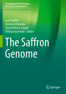The Saffron Genome - Vakhlu, Jyoti (Editor), and Ambardar, Sheetal (Editor), and Salami, Seyed Alireza (Editor)