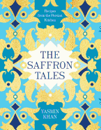 The Saffron Tales: Recipes from the Persian Kitchen