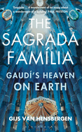 The Sagrada Familia: Gaud�'s Heaven on Earth