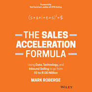 The Sales Acceleration Formula: Using Data, Technology, and Inbound Selling to Go from $0 to $100 Million