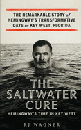 The Saltwater Cure: Hemingway''s Time in Key West