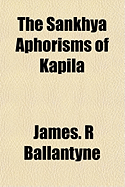 The Sankhya Aphorisms of Kapila