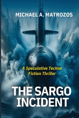 The Sargo Incident - Matrozos, Michael A