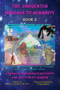 The Sasquatch Message to Humanity, Book 2: Interdimensional Teachings from our Elders