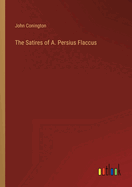 The Satires of A. Persius Flaccus