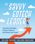 The Savvy Edtech Leader: Innovative Strategies to Boost Influence and Elevate Your Career