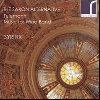The Saxon Alternative: Telemann Music for Wind Band - Syrinx